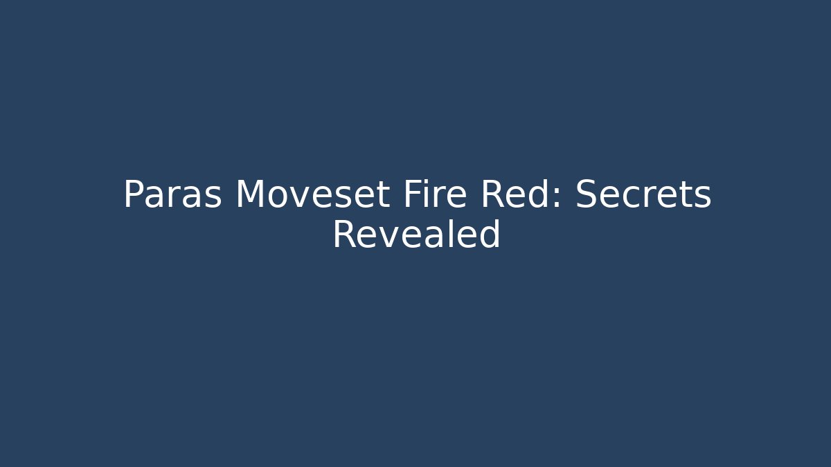 Paras Moveset Fire Red: Secrets Revealed
