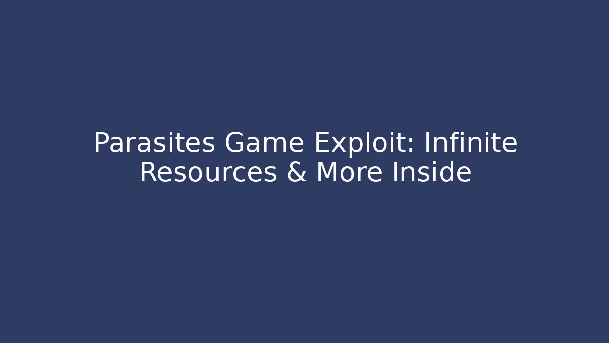 Parasites Game Exploit: Infinite Resources & More Inside