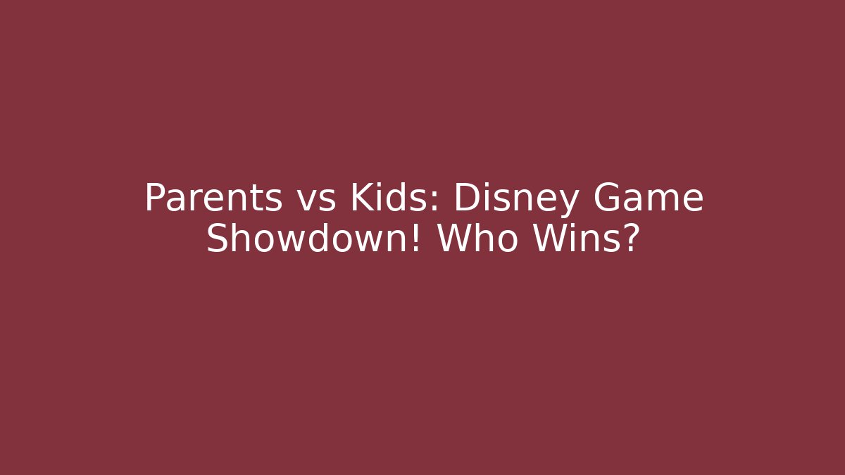 Parents vs Kids: Disney Game Showdown! Who Wins?