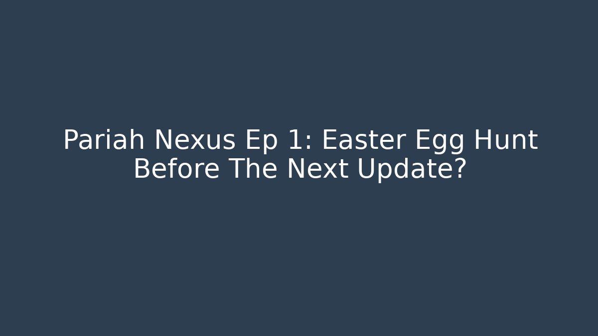 Pariah Nexus Ep 1: Easter Egg Hunt Before The Next Update? - Critter Realm