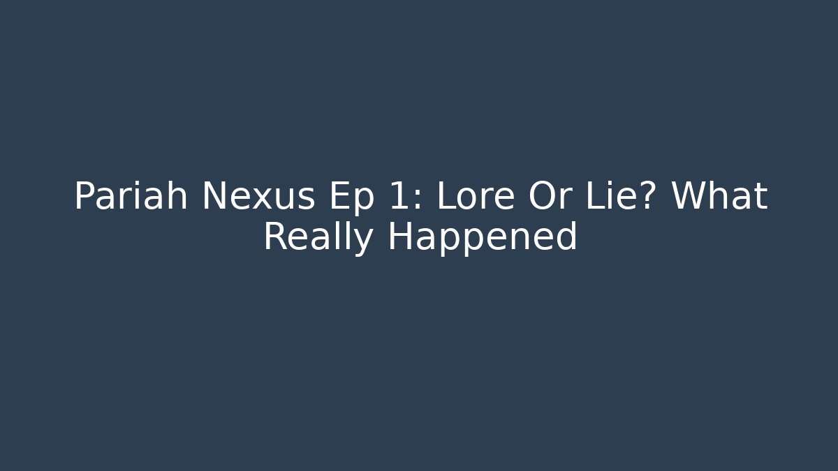 Pariah Nexus Ep 1: Lore Or Lie? What Really Happened