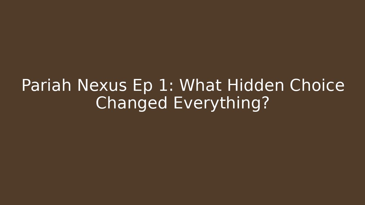 Pariah Nexus Ep 1: What Hidden Choice Changed Everything?
