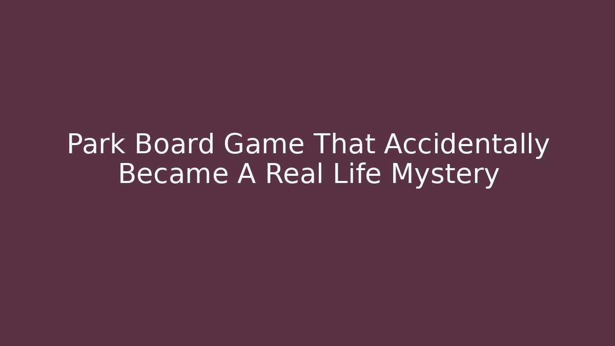 Park Board Game That Accidentally Became A Real Life Mystery - Critter Realm