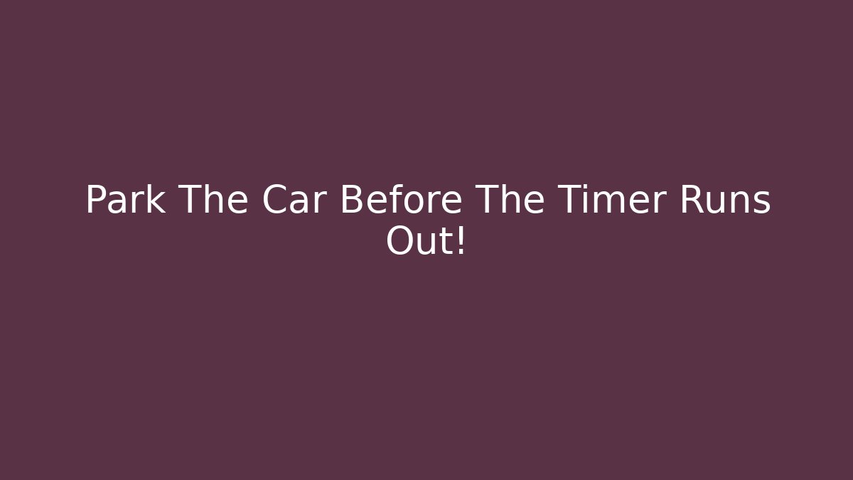 Park The Car Before The Timer Runs Out! - Critter Realm