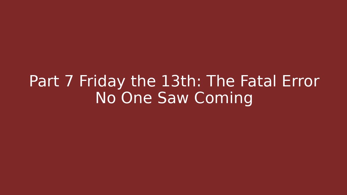 Part 7 Friday the 13th: The Fatal Error No One Saw Coming - Critter Realm