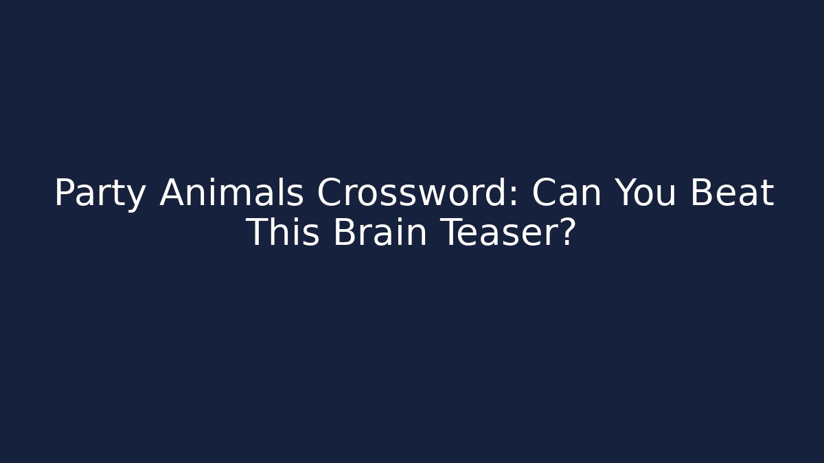 Party Animals Crossword: Can You Beat This Brain Teaser? - Critter Realm