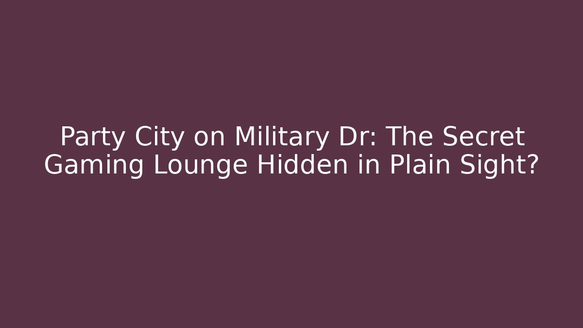 Party City on Military Dr: The Secret Gaming Lounge Hidden in Plain Sight?