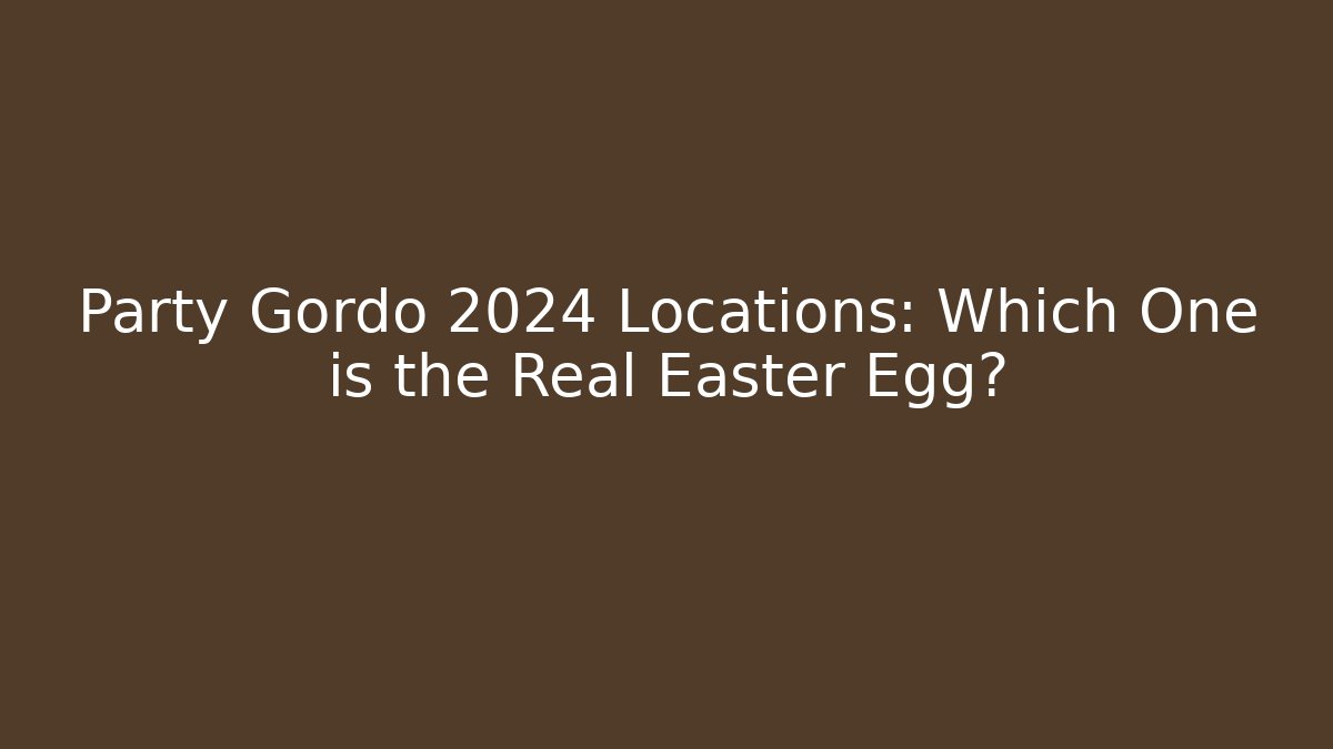 Party Gordo 2024 Locations: Which One is the Real Easter Egg?