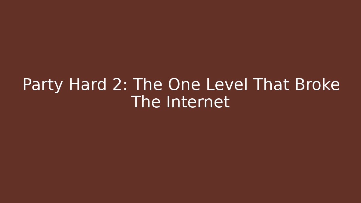 Party Hard 2: The One Level That Broke The Internet