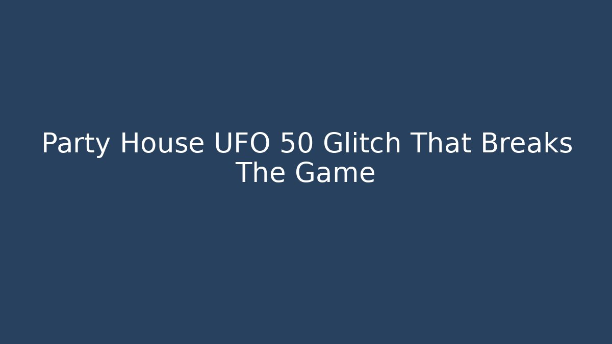 Party House UFO 50 Glitch That Breaks The Game