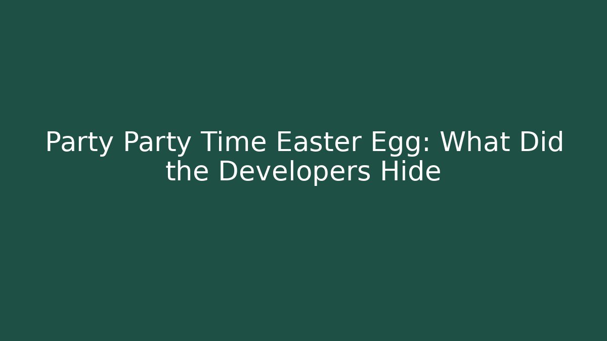 Party Party Time Easter Egg: What Did the Developers Hide