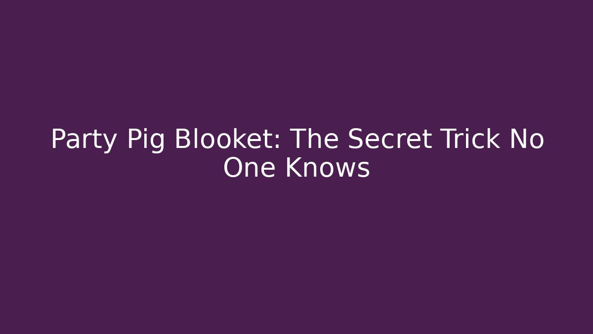 Party Pig Blooket: The Secret Trick No One Knows