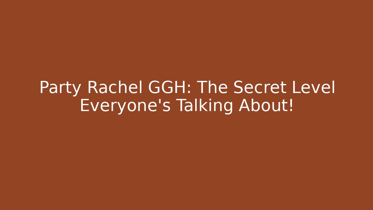 Party Rachel GGH: The Secret Level Everyone’s Talking About! - Critter Realm