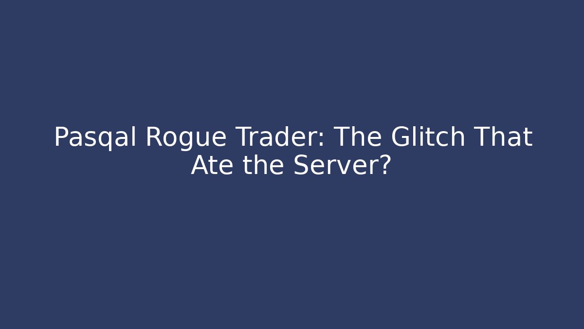 Pasqal Rogue Trader: The Glitch That Ate the Server?