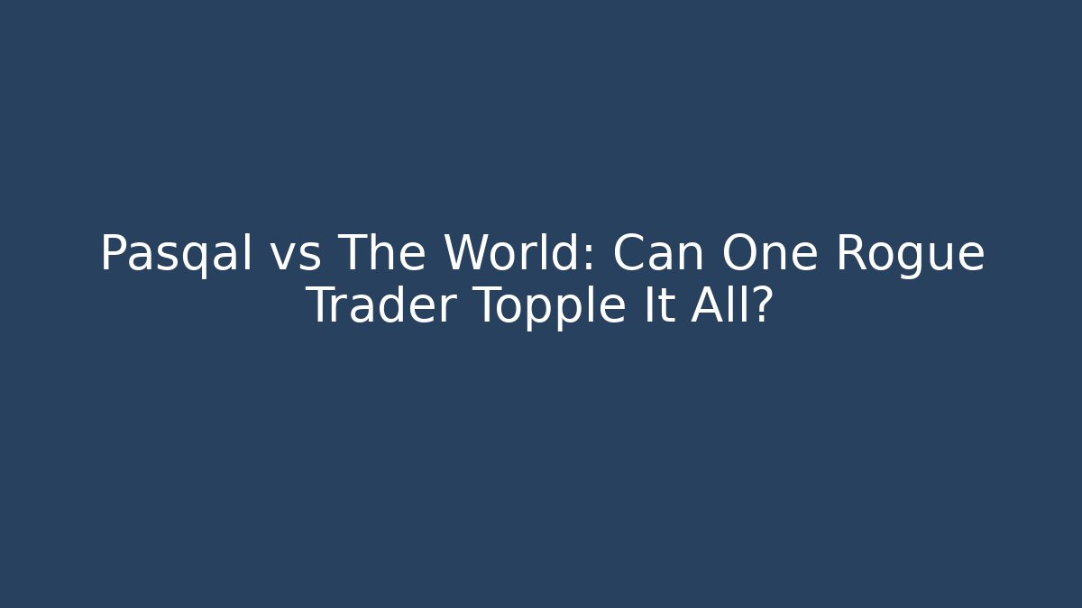 Pasqal vs The World: Can One Rogue Trader Topple It All? - Critter Realm