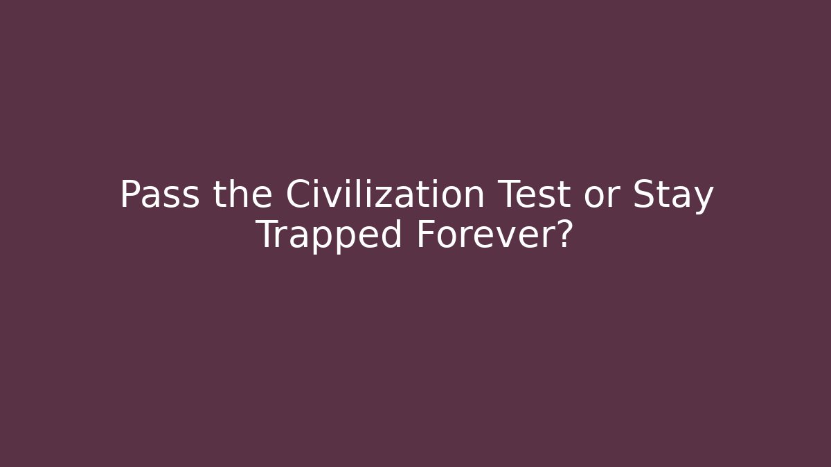 Pass the Civilization Test or Stay Trapped Forever? - Critter Realm