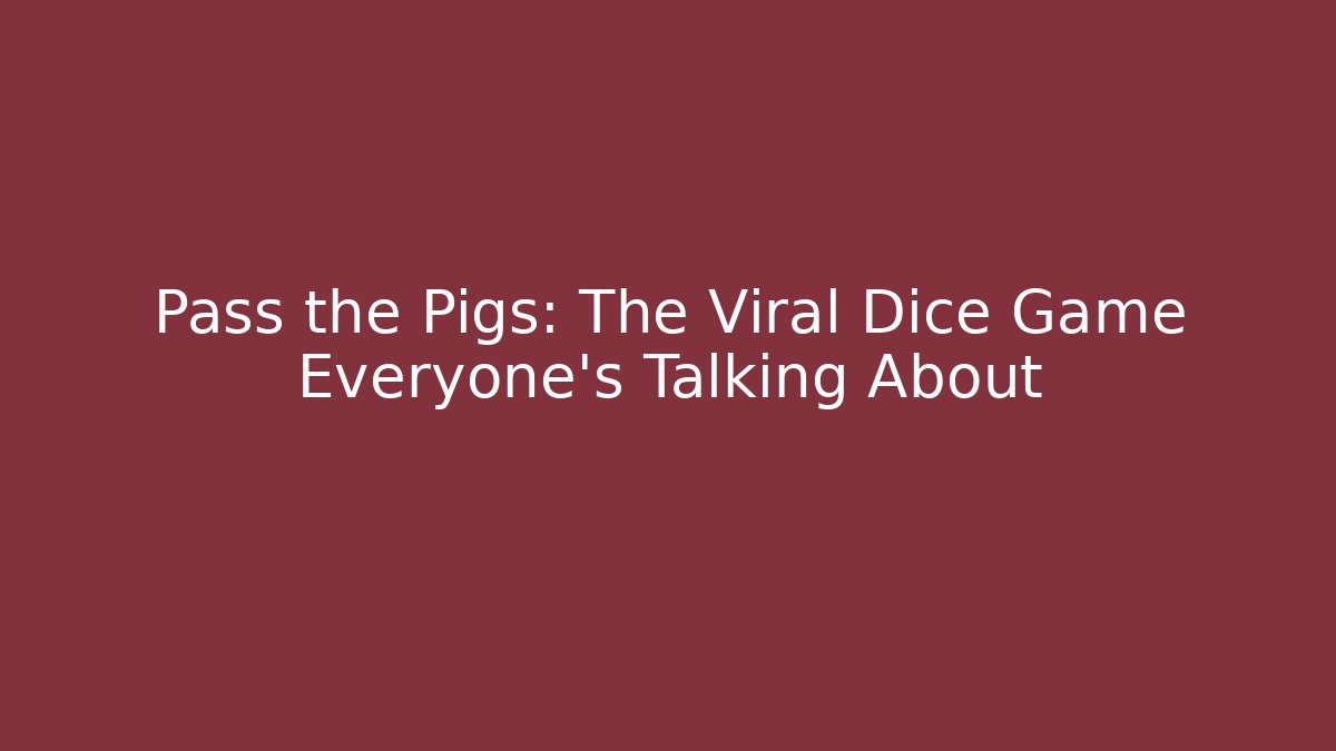 Pass the Pigs: The Viral Dice Game Everyone’s Talking About - Critter Realm