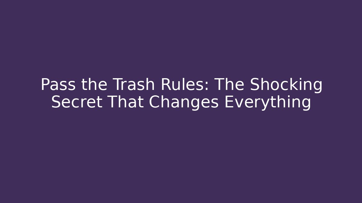 Pass the Trash Rules: The Shocking Secret That Changes Everything - Critter Realm