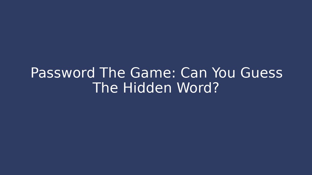 Password The Game: Can You Guess The Hidden Word?