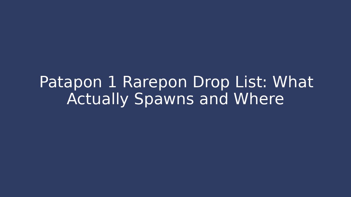 Patapon 1 Rarepon Drop List: What Actually Spawns and Where - Critter Realm