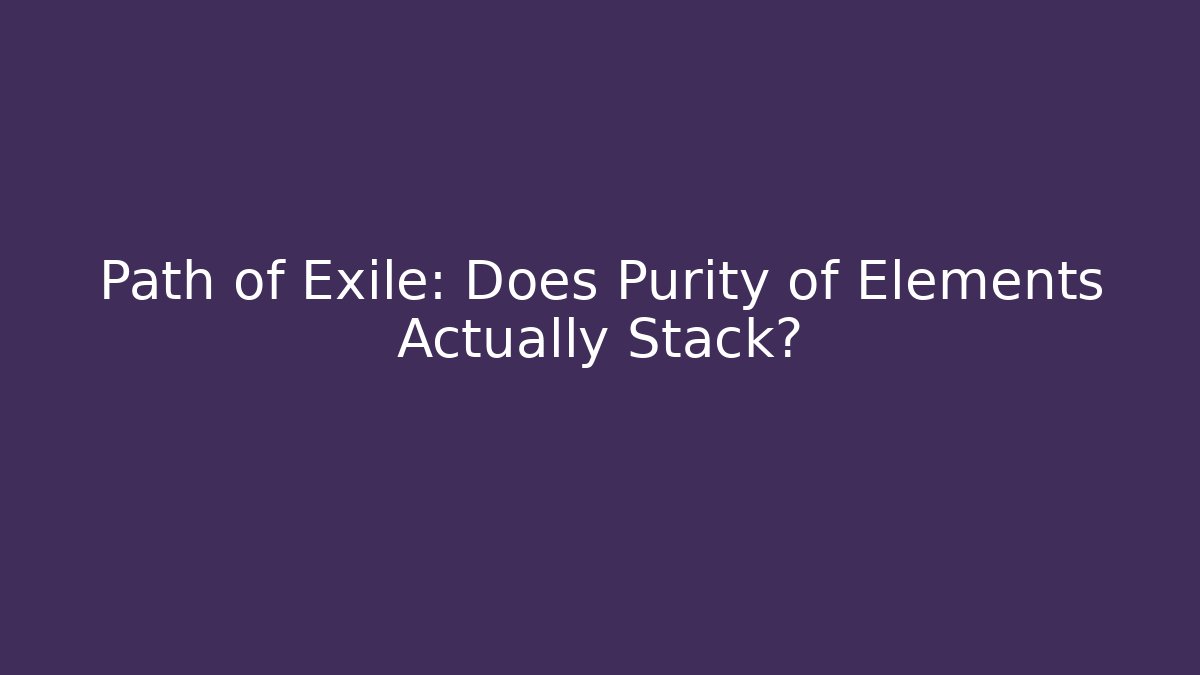 Path of Exile: Does Purity of Elements Actually Stack?