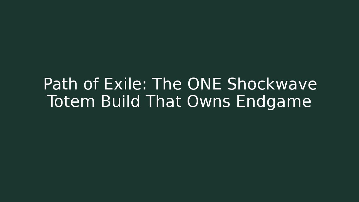 Path of Exile: The ONE Shockwave Totem Build That Owns Endgame
