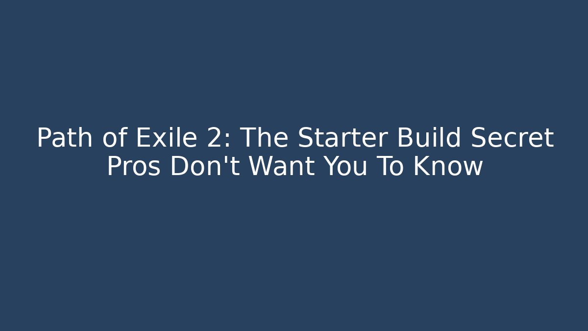 Path of Exile 2: The Starter Build Secret Pros Don't Want You To Know