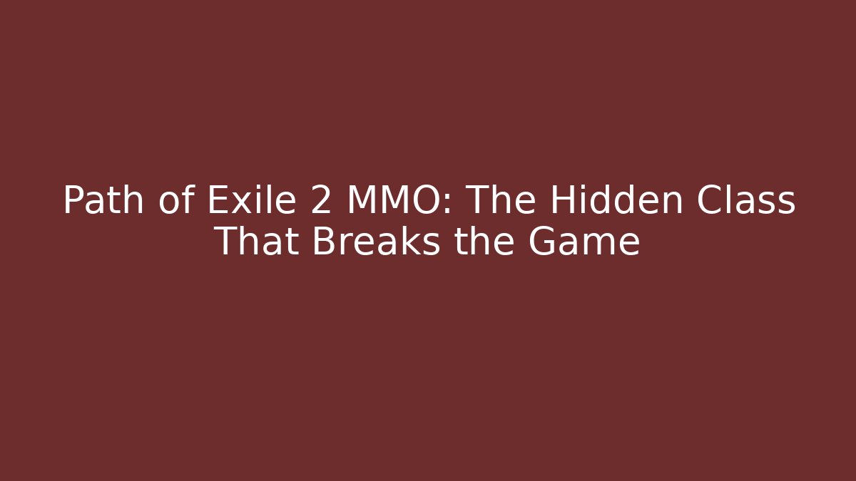 Path of Exile 2 MMO: The Hidden Class That Breaks the Game