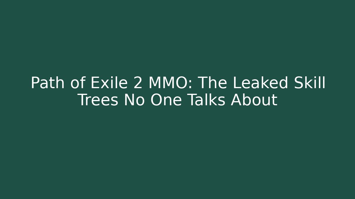 Path of Exile 2 MMO: The Leaked Skill Trees No One Talks About