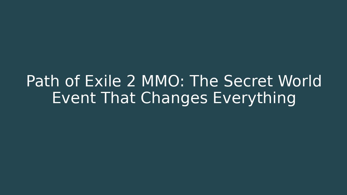 Path of Exile 2 MMO: The Secret World Event That Changes Everything - Critter Realm