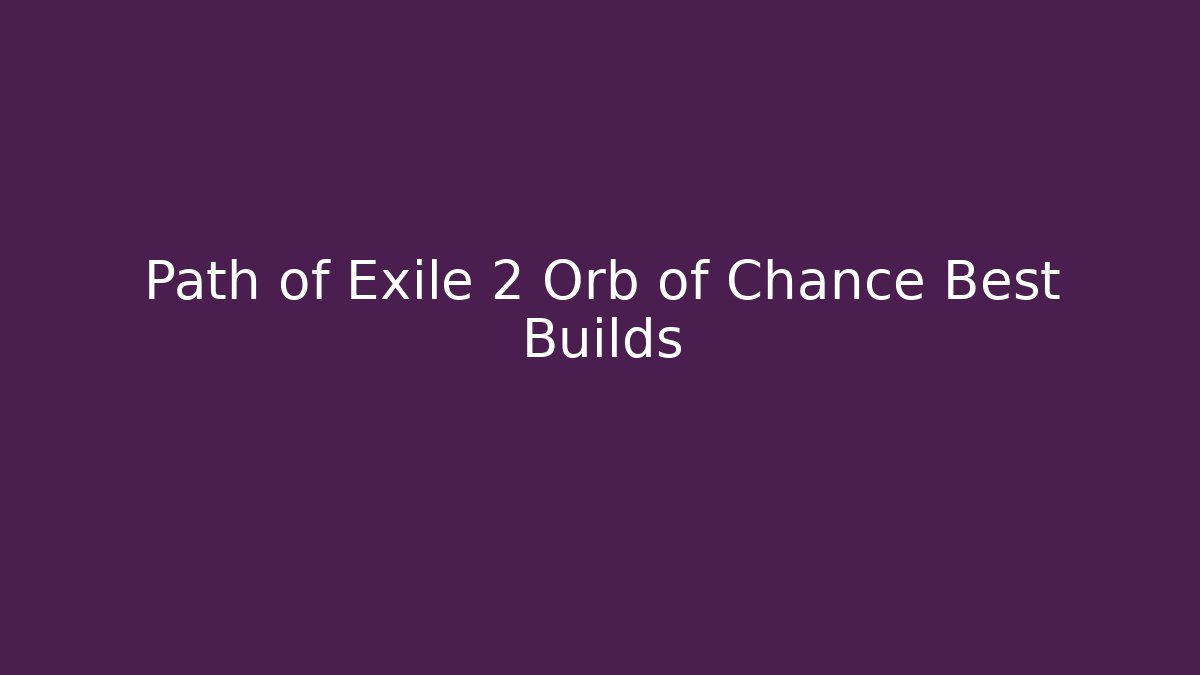 Path of Exile 2 Orb of Chance Best Builds