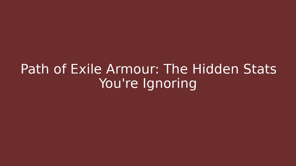 Path of Exile Armour: The Hidden Stats You’re Ignoring