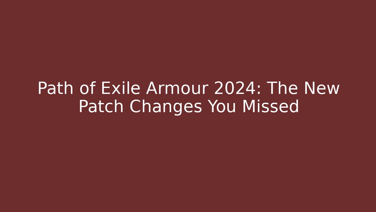 Path of Exile Armour 2024: The New Patch Changes You Missed