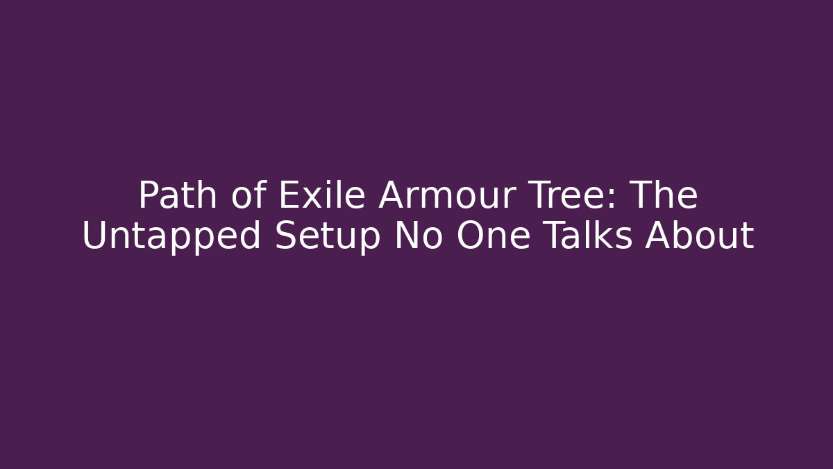 Path of Exile Armour Tree: The Untapped Setup No One Talks About