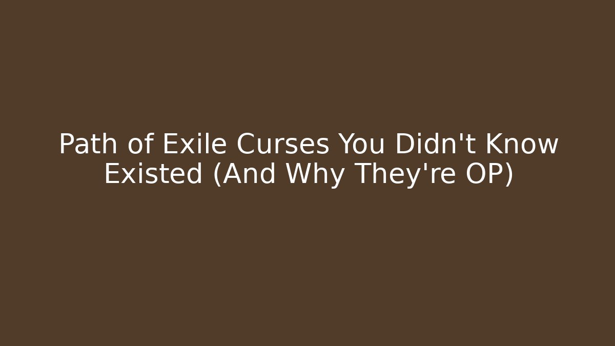 Path of Exile Curses You Didn't Know Existed (And Why They're OP)