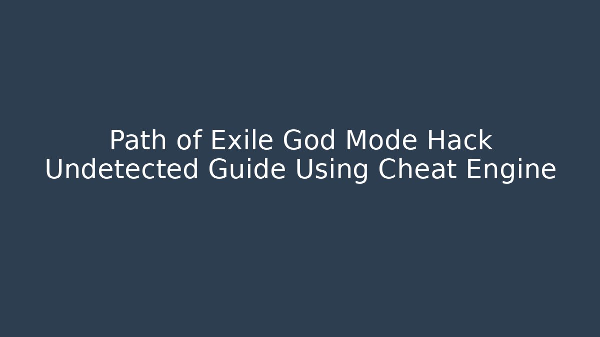 Path of Exile God Mode Hack Undetected Guide Using Cheat Engine