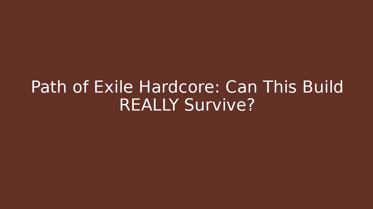 Path of Exile Hardcore: Can This Build REALLY Survive?