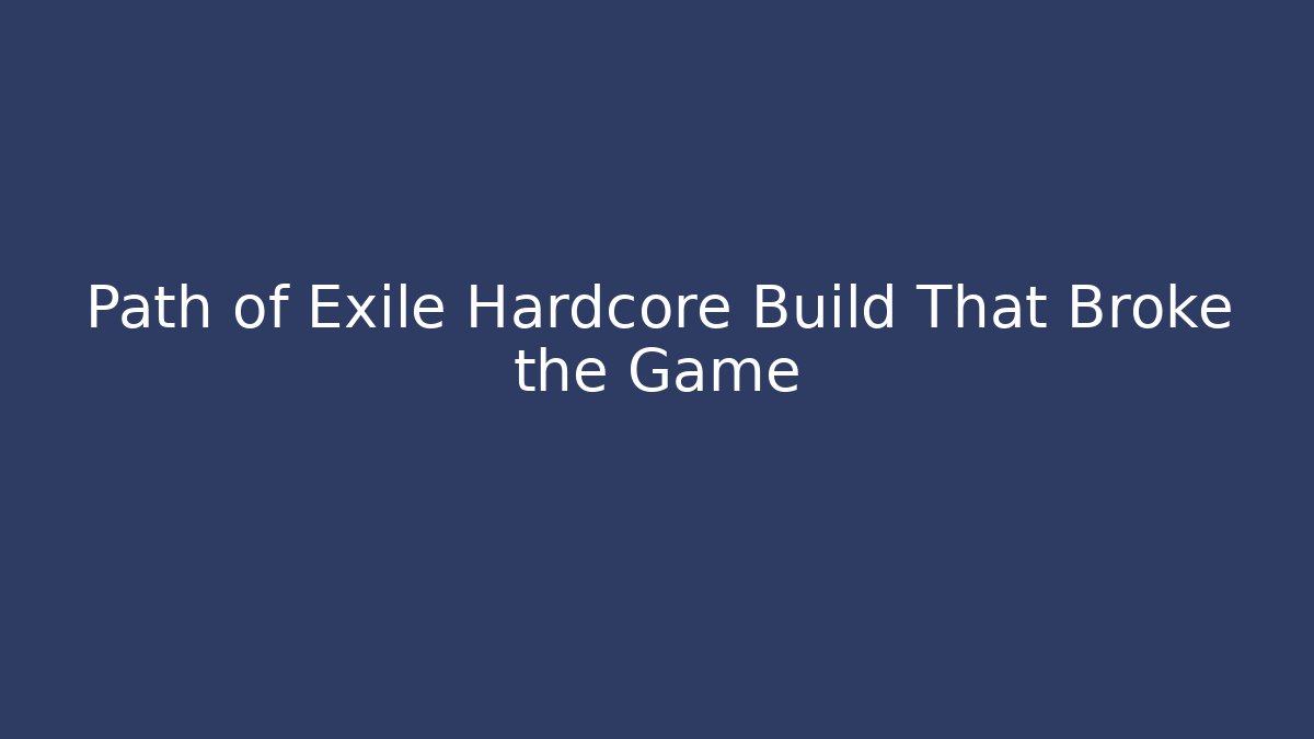 Path of Exile Hardcore Build That Broke the Game