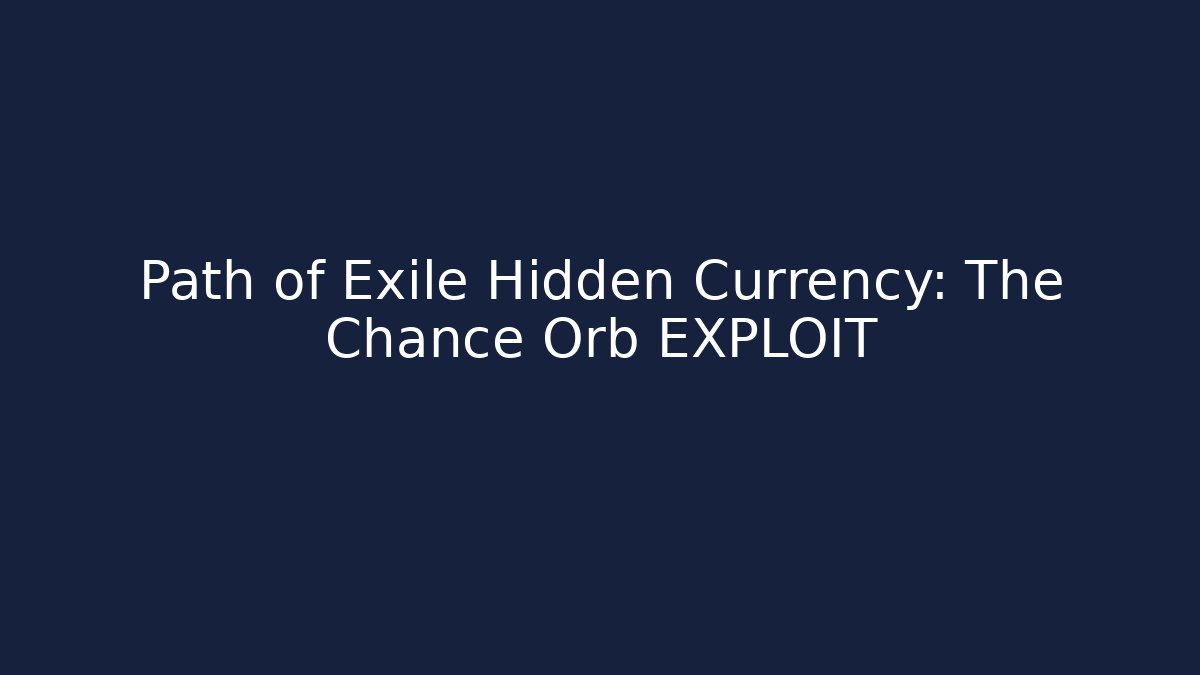 Path of Exile Hidden Currency: The Chance Orb EXPLOIT