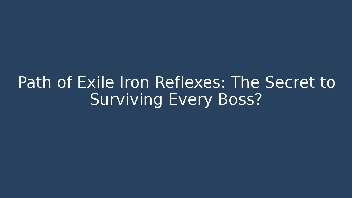 Path of Exile Iron Reflexes: The Secret to Surviving Every Boss?
