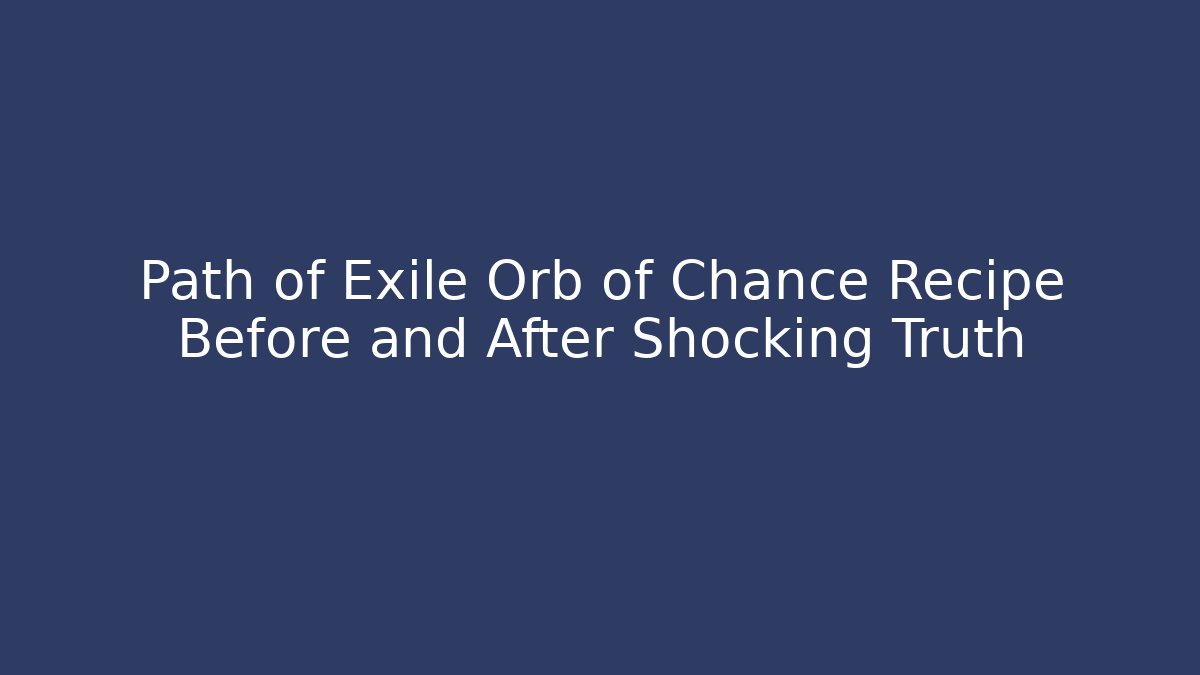 Path of Exile Orb of Chance Recipe Before and After Shocking Truth