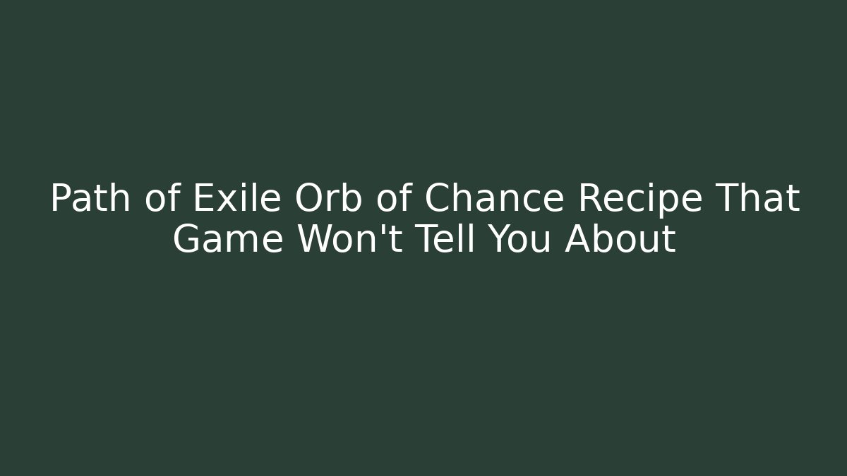 Path of Exile Orb of Chance Recipe That Game Won’t Tell You About
