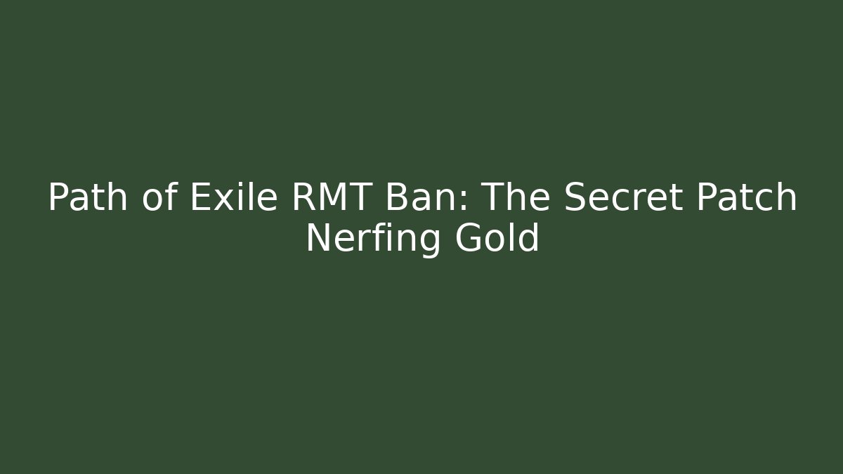 Path of Exile RMT Ban: The Secret Patch Nerfing Gold - Critter Realm