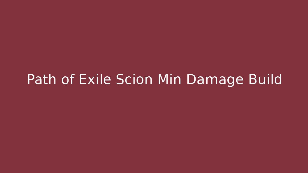 Path of Exile Scion Min Damage Build