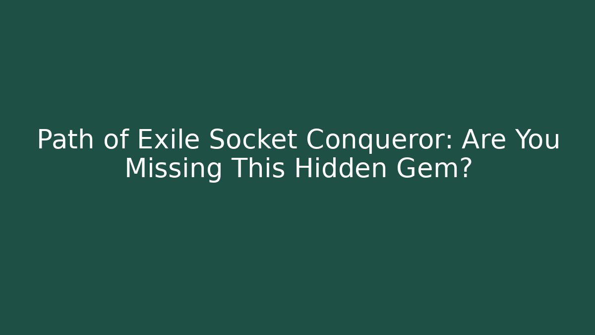 Path of Exile Socket Conqueror: Are You Missing This Hidden Gem?