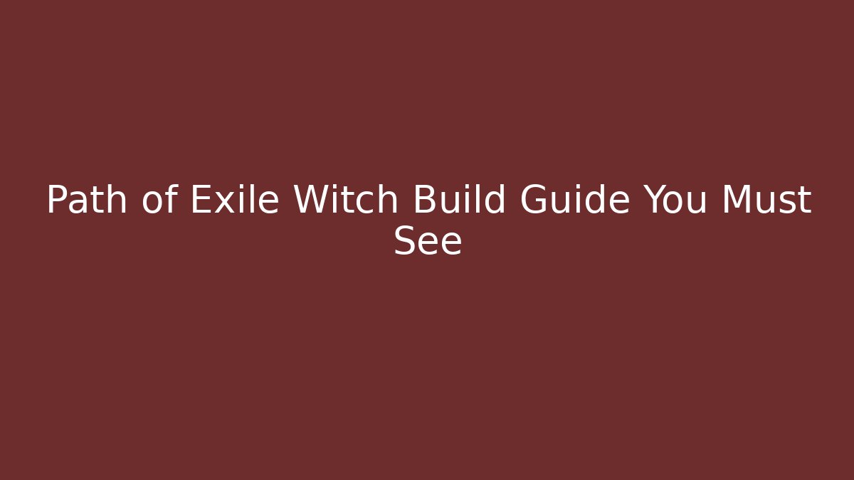 Path of Exile Witch Build Guide You Must See