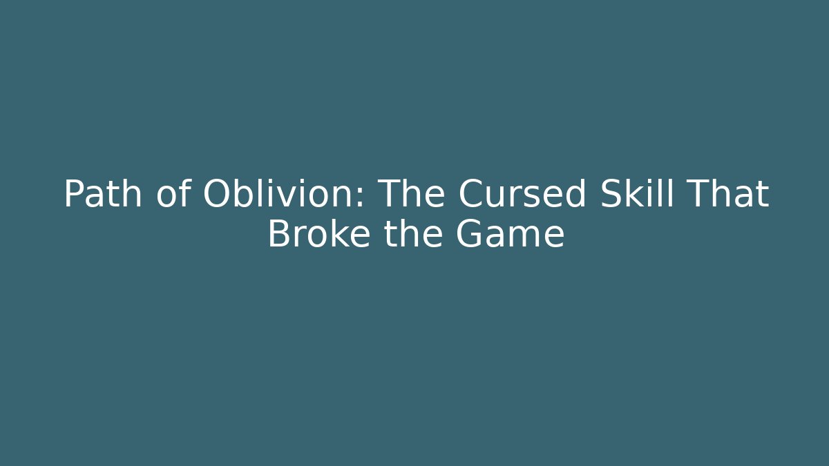 Path of Oblivion: The Cursed Skill That Broke the Game