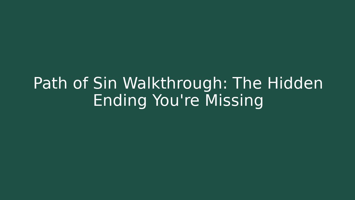 Path of Sin Walkthrough: The Hidden Ending You're Missing