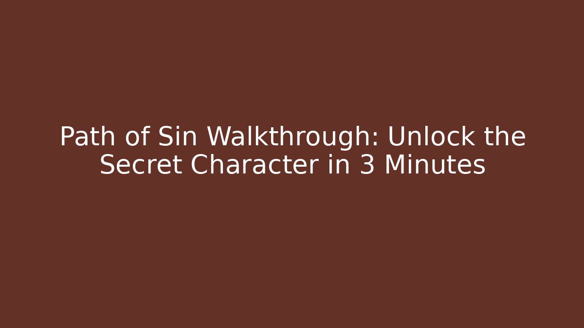 Path of Sin Walkthrough: Unlock the Secret Character in 3 Minutes