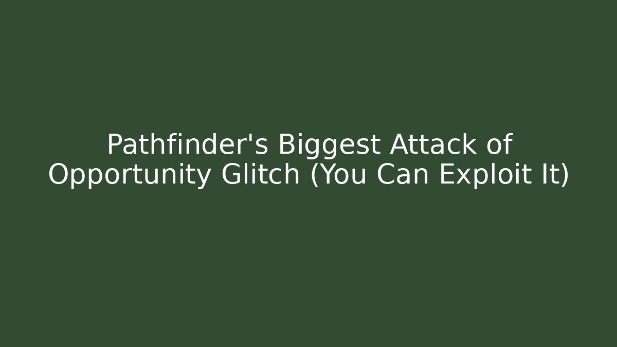 Pathfinder's Biggest Attack of Opportunity Glitch (You Can Exploit It)